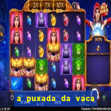 a puxada da vaca do jogo do bicho